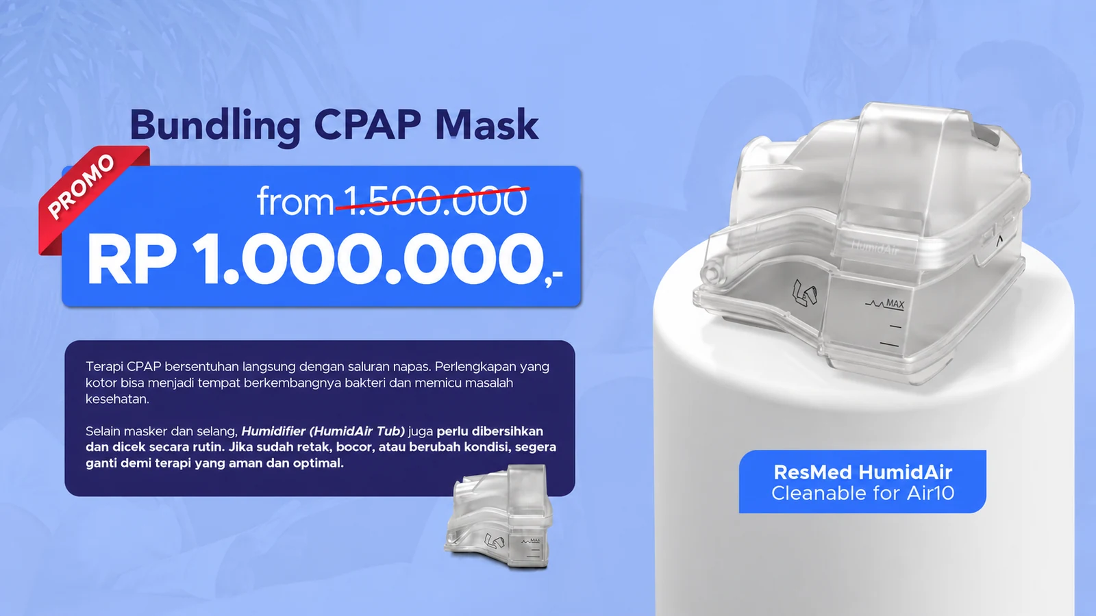 Promo Bundling CPAP Mask + ResMed HumidAir — Rp 1.000.000 (dari Rp 1.500.000)